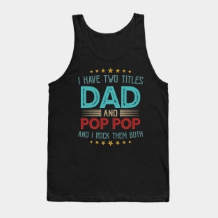 I Have Two Titles Dad And Pop Pop And I Rock Them Both Tank Top